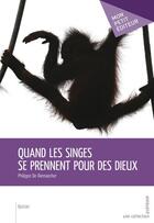 Couverture du livre « Quand les singes se prennent pour des dieux » de Philippe De Riemacker aux éditions Mon Petit Editeur