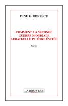 Couverture du livre « Comment la seconde guerre mondiale autait-elle pu être évitée » de Dinu G. Ionescu aux éditions La Bruyere