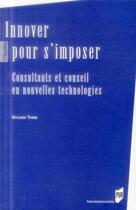 Couverture du livre « Innover pour s'imposer ; consultants et conseil en nouvelles technologies » de Sylvain Thine aux éditions Pu De Rennes