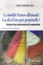 Couverture du livre « Le modele franco-allemand : les cles d''une paix perpetuelle ? - analyse des mecanismes de cooperati » de Seidendorf Stefan aux éditions Pu Du Septentrion