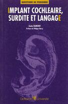 Couverture du livre « Implant cochleaire, surdite et langage » de Dumont aux éditions De Boeck