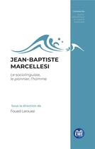 Couverture du livre « Jean-Baptiste Marcellesi : le sociolinguiste, le pionnier, l'homme » de Foued Laroussi aux éditions Eme Editions