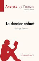 Couverture du livre « Le dernier enfant, de Philippe Besson (analyse de l'oeuvre) » de Alice Detober aux éditions Lepetitlitteraire.fr