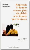 Couverture du livre « Apprends à donner encore plus de plaisir à la femme que tu aimes » de Sophie Blanchet aux éditions Presses Du Chatelet