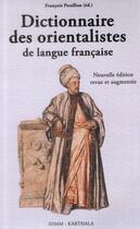 Couverture du livre « Dictionnaire des orientalistes de langue francaise » de Francois Pouillon aux éditions Karthala