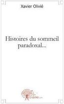 Couverture du livre « Histoires du sommeil paradoxal... » de Xavier Olivie aux éditions Edilivre