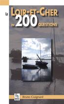 Couverture du livre « Le Loir-et-Cher en 200 questions » de Bruno Guignard aux éditions Editions Sutton