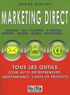 Couverture du livre « Marketing direct ; tous les outils pour auto-entrepreneurs, indépendants, chefs de produits » de Herve Rioche aux éditions Editions Maxima