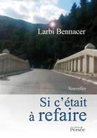 Couverture du livre « Si c'était à refaire » de Larbi Bennacer aux éditions Persee