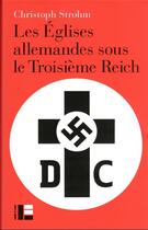 Couverture du livre « Les Eglises allemandes sous le IIIe Reich » de Christoph Strohm aux éditions Labor Et Fides