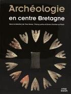Couverture du livre « Archéologie en centre Bretagne » de Erwan Chartier-Le Floch et Thierry Lorho et Yves Menez aux éditions Coop Breizh