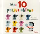 Couverture du livre « Mes dix petits chiens » de Paloma Valdivia et Carles Ballesteros aux éditions Tourbillon