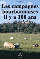 Couverture du livre « Les campagnes bourbonnaises il y a 100 ans » de Andre Touret aux éditions Editions Créer