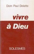 Couverture du livre « Vivre A Dieu » de Paul Delatte aux éditions Solesmes