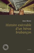 Couverture du livre « Histoire exécrable d'un héros brabancon » de Jean Muno aux éditions Espace Nord