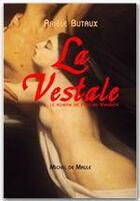 Couverture du livre « La vestale » de Ariele Butaux aux éditions Michel De Maule