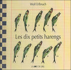 Couverture du livre « Les dix petits harengs » de Wolf Erlbruch aux éditions La Joie De Lire