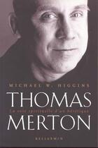 Couverture du livre « Thomas Merton ; La Voie Spirituelle D'Un Heretique » de Michael Higgins aux éditions Bellarmin