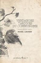Couverture du livre « Les vendanges tardives du communisme » de Michel Limousin aux éditions Arcane 17