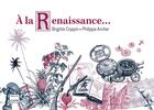 Couverture du livre « A la Renaissance » de Brigitte Coppin et Philippe Archer aux éditions Editions Du Cabardes