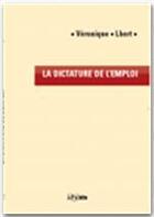 Couverture du livre « La dictature de l'emploi » de Veronique Lhert aux éditions Jepublie