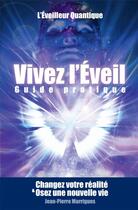 Couverture du livre « Vivez l'éveil ; guide pratique : changez votre réalité & osez une nouvelle vie » de L'Eveilleur Quantique aux éditions L'eveilleur Quantique