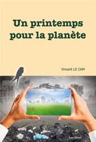 Couverture du livre « Un printemps pour la planète » de Vincent Le Cam aux éditions Books On Demand