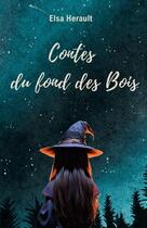 Couverture du livre « Contes du fond des bois » de Elsa Herault aux éditions Thebookedition.com