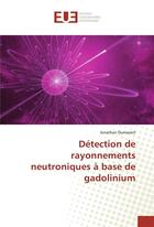 Couverture du livre « Detection de rayonnements neutroniques a base de gadolinium » de Dumazert Jonathan aux éditions Editions Universitaires Europeennes