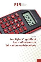 Couverture du livre « Les Styles Cognitifs et leurs influences sur l'education mathematique » de Mo Wang aux éditions Editions Universitaires Europeennes