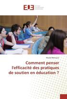 Couverture du livre « Comment penser l'efficacite des pratiques de soutien en education ? » de Mencacci Nicole aux éditions Editions Universitaires Europeennes