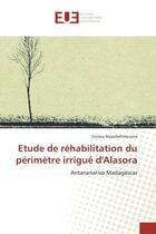 Couverture du livre « Etude de rehabilitation du perimetre irrigue d'Alasora : Antananarivo Madagascar » de Onisoa Rajaobelimanana aux éditions Editions Universitaires Europeennes