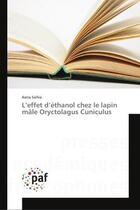 Couverture du livre « L'effet d'ethanol chez le lapin male oryctolagus cuniculus » de Saihia Asma aux éditions Editions Universitaires Europeennes