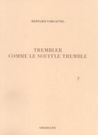 Couverture du livre « Trembler Comme Le Souffle Tremble » de Bernard Vargaftig aux éditions Obsidiane