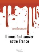 Couverture du livre « Il nous faut sauver notre France » de Dominique Robillard aux éditions Baudelaire