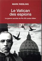 Couverture du livre « Le Vatican des espions : la guerre de Pie XII contre Hitler » de Mark Riebling aux éditions Tallandier