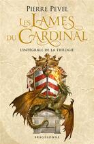 Couverture du livre « Les Lames du Cardinal : Intégrale Tomes 1 à 3 » de Pierre Pevel aux éditions Bragelonne