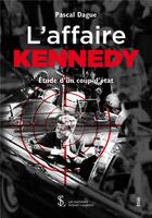 Couverture du livre « L affaire kennedy- etude d un coup d etat » de Pascal Dague aux éditions Sydney Laurent