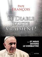 Couverture du livre « Le diable existe vraiment ! » de Olivier Gay et Pape Francois et Diego Manetti aux éditions Artege