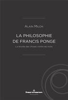 Couverture du livre « La philosophie de Francis Ponge : la révolte des choses contre les mots » de Alain Milon aux éditions Hermann