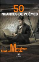 Couverture du livre « 50 nuances de poèmes » de Bernard Toutlemonde aux éditions Le Lys Bleu