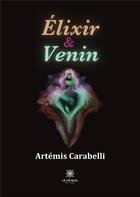 Couverture du livre « Élixir et Venin » de Carabelli Artemis aux éditions Le Lys Bleu