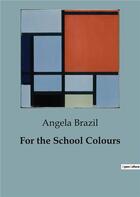 Couverture du livre « For the School Colours » de Angela Brazil aux éditions Culturea