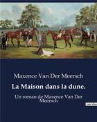 Couverture du livre « La Maison dans la dune. : Un roman de Maxence Van Der Meersch » de Van Der Meersch M. aux éditions Culturea