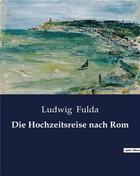 Couverture du livre « Die Hochzeitsreise nach Rom » de Fulda Ludwig aux éditions Culturea