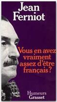 Couverture du livre « Vous en avez vraiment assez d'être français ? » de Jean Ferniot aux éditions Grasset