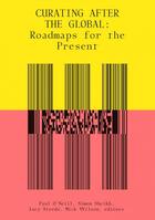 Couverture du livre « Curating after the global : roadmaps for the present » de O'Neill Paul aux éditions Mit Press