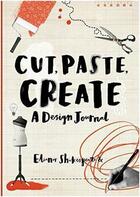 Couverture du livre « Cut, paste, create: a design journal » de Shakespeare Eleanor aux éditions Frances Lincoln