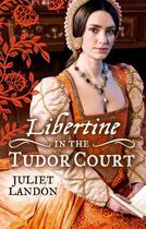 Couverture du livre « LIBERTINE in the Tudor Court (Mills & Boon M&B) » de Landon Juliet aux éditions Mills & Boon Series
