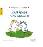 Couverture du livre « Gaston la licorne : les émotions de Gaston : j'apprends à pardonner » de Aurelie Chien Chow Chine aux éditions Hachette Enfants